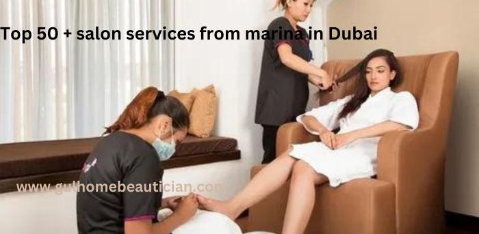 Top 50 + salon services from marina in Dubai