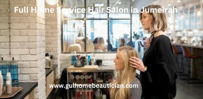 Full Home Service Hair Salon in Jumeirah