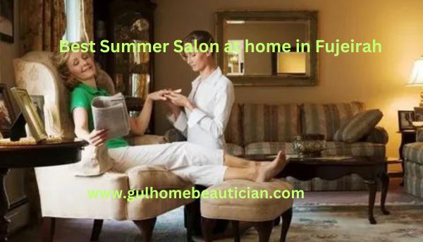 Best Summer Salon at Home in Fujeirah