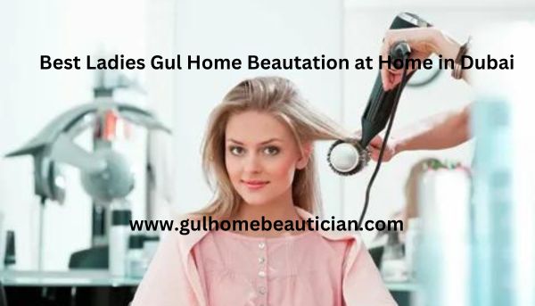 Best Ladies Gul Home Beautation at Home in Dubai